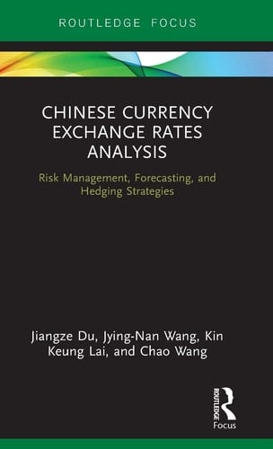 Chinese Currency Exchange Rates Analysis Risk Management, Forecasting and Hedging Strategies