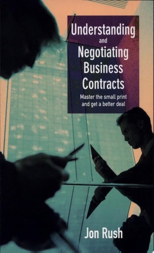 Understanding and Negotiating Business Contracts Master the Small Print and Get a Better Deal