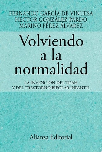 Volviendo a la normalidad. La invención del TDAH y del trastorno bipolar infantil