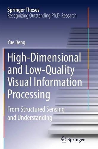 High-Dimensional and Low-Quality Visual Information Processing From Structured Sensing and Understanding