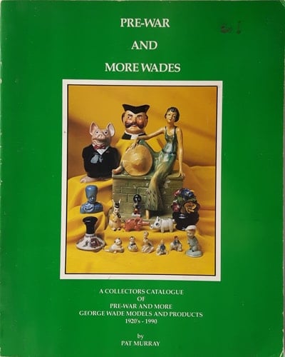 Pre-war and More Wades : a Collectors Guide to George Wade and Son Ltd. Models and Products, 1920's-1990