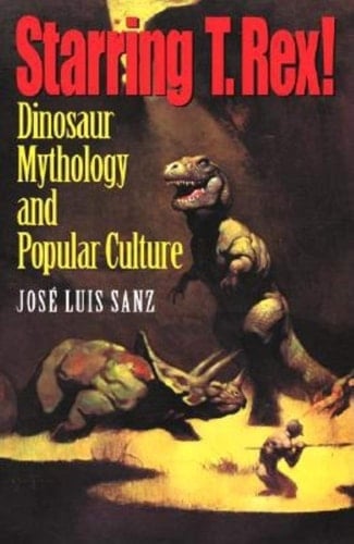 Starring T. Rex! Dinosaur Mythology and Popular Culture