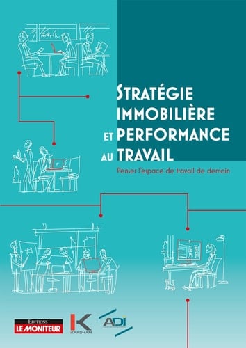 Stratégie immobilière et performance au travail Penser l'espace de travail de demain