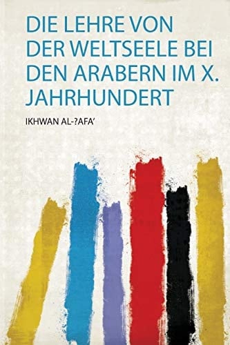 Die Lehre Von Der Weltseele Bei Den Arabern Im X. Jahrhundert (German Edition)