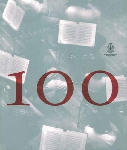 100.101 i primi cento anni dell'Orchestra dell'Accademia nazionale di Santa Cecilia