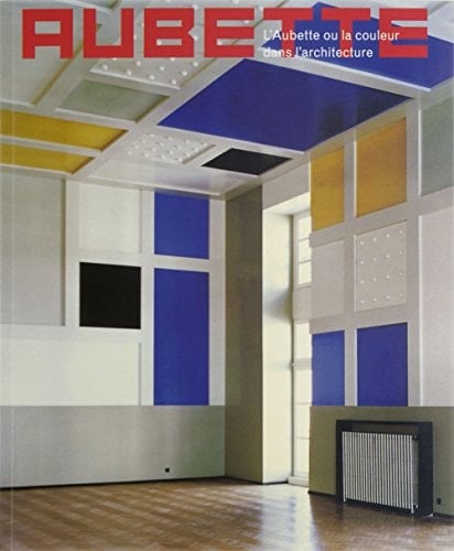L'Aubette ou la couleur dans l'architecture une oeuvre de Hans Arp, Sophie Taeuber-Arp, Theo van Doesburg ; sous la direction de Emmanuel Guigon ...[et al.] ; avec des contributions de Michel Aubry ... [et al.].