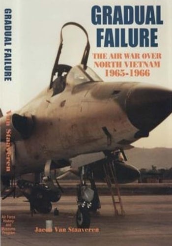Gradual Failure The Air War Over North Vietnam 1965-1966