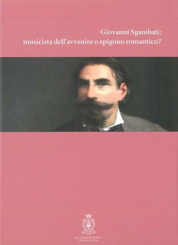 Giovanni Sgambati musicista dell'avvenire o epigono romantico?