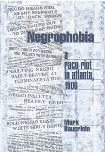 Negrophobia A Race Riot in Atlanta, 1906