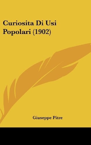 Curiosita Di Usi Popolari (1902) (Italian Edition)