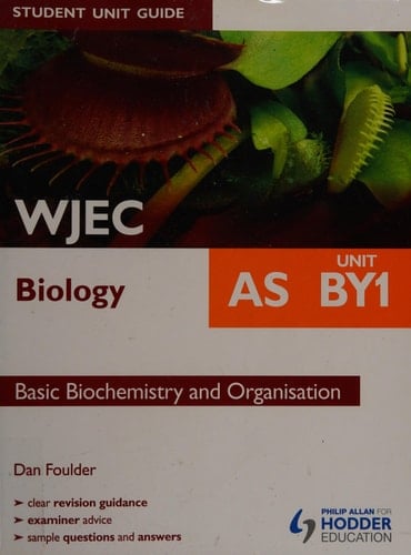Wjec Biology as Student Unit Guide: Unit By1 Basic Biochemistry and Organisation