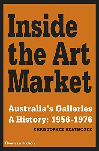Inside the Art Market Australia's Galleries : a History 1956-1976