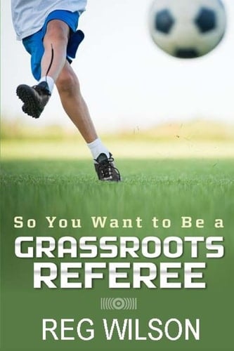 So You Want to Be a Grassroots Referee? A Guide for New Referees