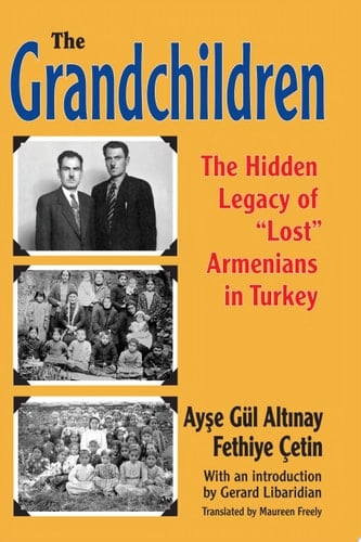 The Grandchildren The Hidden Legacy of 'Lost' Armenians in Turkey
