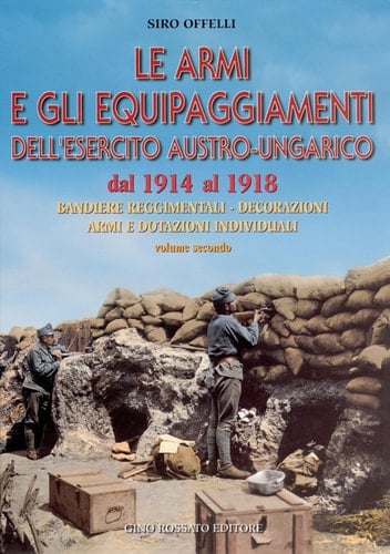 LE ARMI E GLI EQUIPAGGIAMENTI DELL'ESERCITO AUSTRO-UNGARICO dal 1914 al 1918: Uniformi - Distintivi - Buffettere volume primo (LE ARMI E GLI EQUIPAGGIAMENTI DELL'ESERCITO AUSTRO-UNGARICO dal 1914 al 1918, Volume 1)