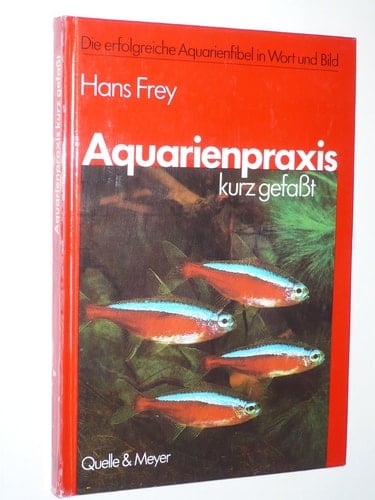 Aquarienpraxis kurz gefasst d. erfolgreiche Aquarienfibel in Wort u. Bild