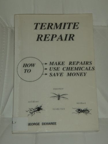 Termite Repair, 2nd Revised Ed. How to Make Repairs, Use Chemicals, Save Money