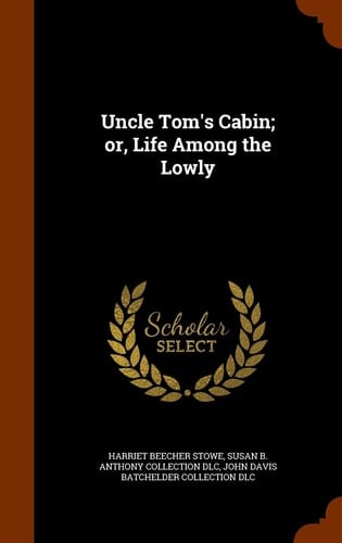 Uncle Tom's Cabin; Or, Life Among the Lowly