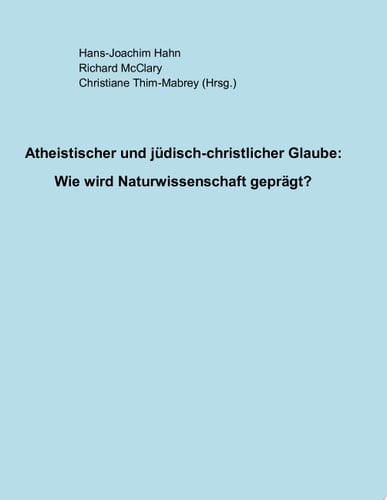 Atheistischer und jüdisch-christlicher Glaube Wie wird Naturwissenschaft geprägt?