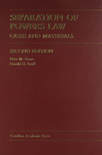 Separation Of Powers Law: Cases And Materials (Carolina Academic Press Law Casebook Series) Second Edition