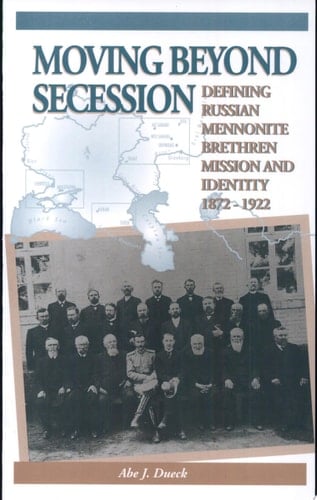 Moving Beyond Secession Defining Russian Mennonite Brethren Mission and Identity, 1872-1922