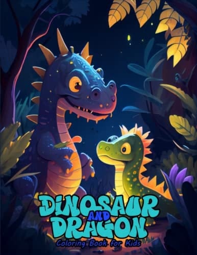 Dinosaur and Dragon Coloring Book for Kids: An Exciting Coloring Adventure with Majestic Dragons and Mighty Dinosaurs, Perfect for Kids Who Love Fantasy and Prehistoric Creatures