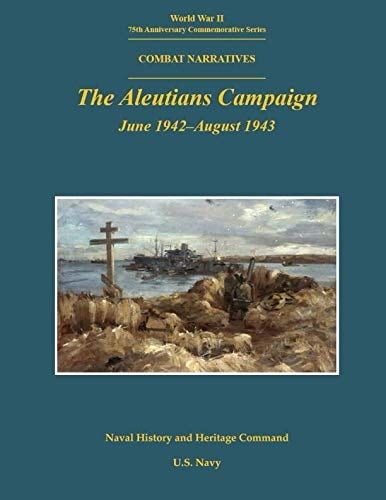 Combat Narratives: The Aleutians Campaign: June 1942–August 1943