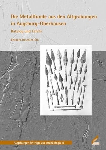 Die Metallfunde aus den Altgrabungen in Augsburg-Oberhausen Katalog und Tafeln