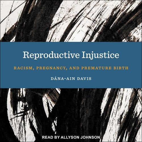 Reproductive Injustice: Racism, Pregnancy, and Premature Birth