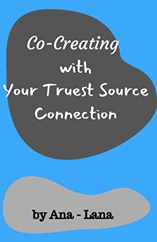 Co-Creating with Your Truest Source Working with Your Truest Source Connection