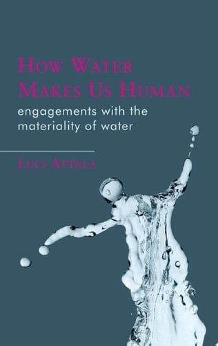 How Water Makes Us Human Engagements with the Materiality of Water