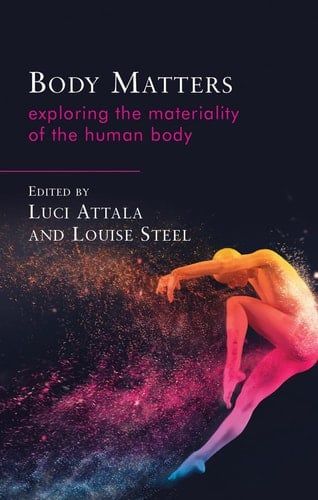 Body Matters Exploring the Materiality of the Human Body