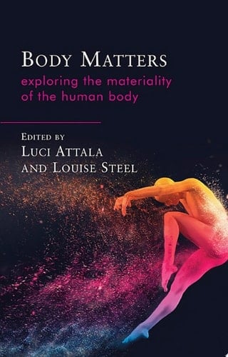 Body Matters Exploring the Materiality of the Human Body