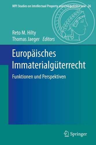 Europäisches Immaterialgüterrecht Funktionen und Perspektiven