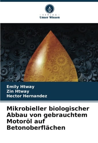 Mikrobieller biologischer Abbau von gebrauchtem Motoröl auf Betonoberflächen (German Edition)