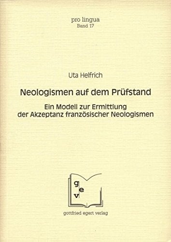 Neologismen auf dem Prüfstand ein Modell zur Ermittlung der Akzeptanz französischer Neologismen