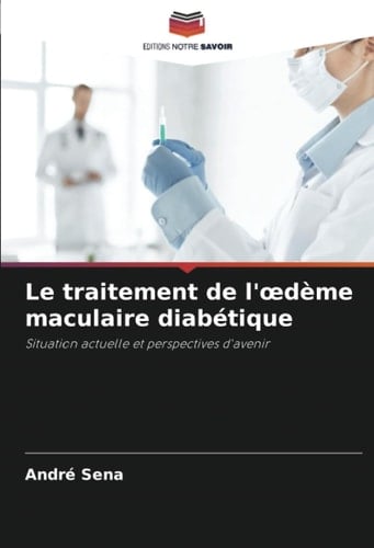 Le traitement de l'œdème maculaire diabétique: Situation actuelle et perspectives d'avenir (French Edition)