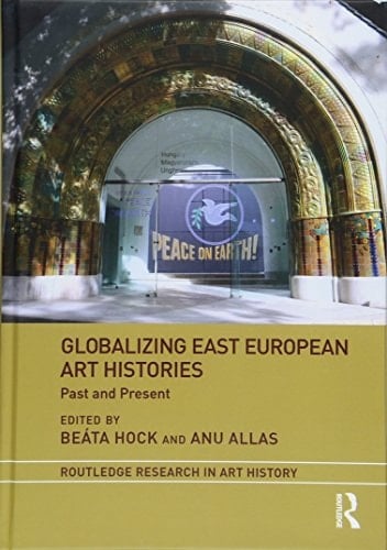 Globalizing East European Art Histories Past and Present