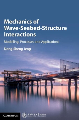 Mechanics of Wave-Seabed-Structure Interactions Modelling, Processes and Applications