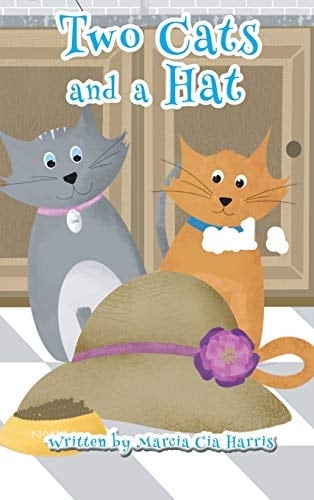 Two Cats and a Hat A Witty Tale of Love, Caring and Sharing of Two Amazing Cats