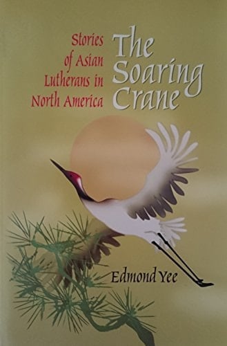 The Soaring Crane Stories of Asian Lutherans in North America