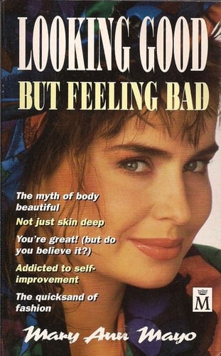 Looking Good But Feeling Bad How a Healthy Body Image Can Set You Free to Enjoy the Way You Look