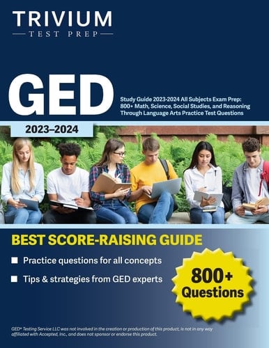 GED Study Guide 2023-2024 All Subjects Exam Prep 800+ Math, Science, Social Studies, and Reasoning Through Language Arts Practice Test Questions