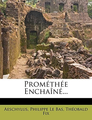 Prométhée Enchaîné... (French Edition)