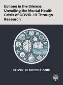 Echoes in the Silence Unveiling the Mental Health Crisis of COVID-19 Through Research