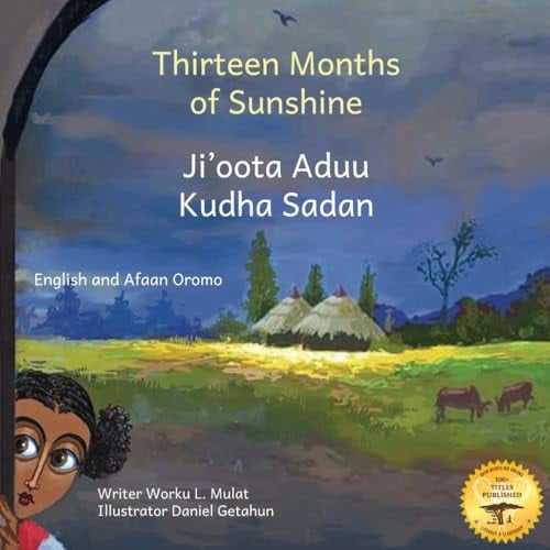 THIRTEEN MONTHS OF SUNSHINE Ethiopia's Unique Calendar in Afaan Oromo and