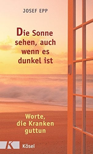 Die Sonne sehen, auch wenn es dunkel ist Worte, die Kranken guttun