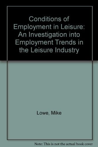 Conditions of Employment in Leisure An Investigation Into Employment Trends in the Leisure Industry
