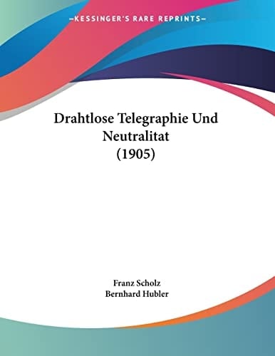 Drahtlose Telegraphie Und Neutralitat (1905) (German Edition)