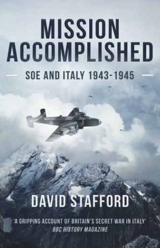 Mission Accomplished SOE and Italy 1943-1945